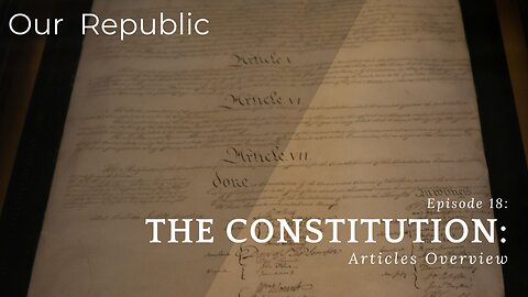 Episode 18 – The Constitution: Articles Overview