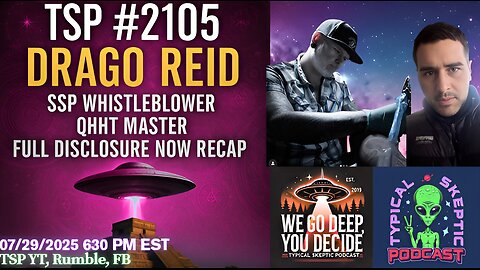 TSP #2105 – Drago Reid: SSP Whistleblower, QHHT Master & Full Disclosure Now Recap