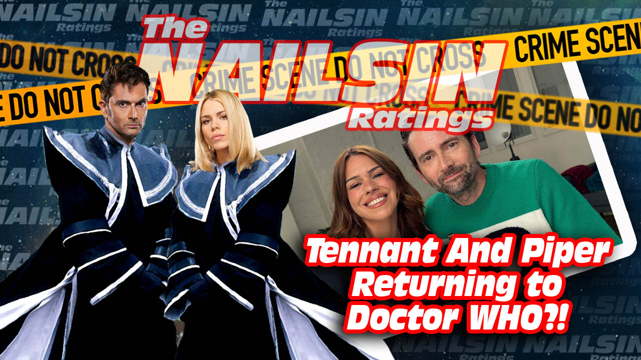The Nailsin Ratings: Piper And Tennant To Return To Who?!