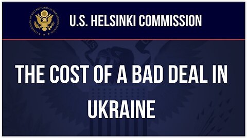 CSCE: "Hearings to examine the cost of a bad deal in Ukraine."