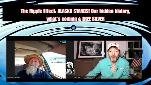 REPEAT SERIES #5 -The Ripple Effect: ALASKA STANDS! Our hidden history, what's coming & FREE SILVER