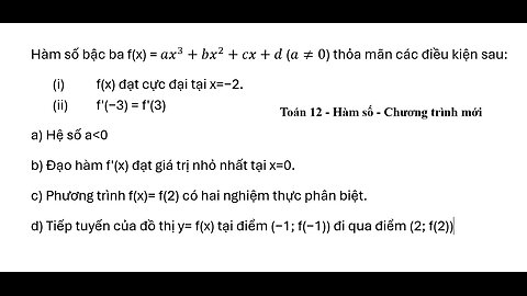 Toán 12: Hàm số bậc ba f(x) = ax^3+bx^2+cx+d (a≠0) thỏa mãn các điều kiện sau: f(x) đạt cực đại tại
