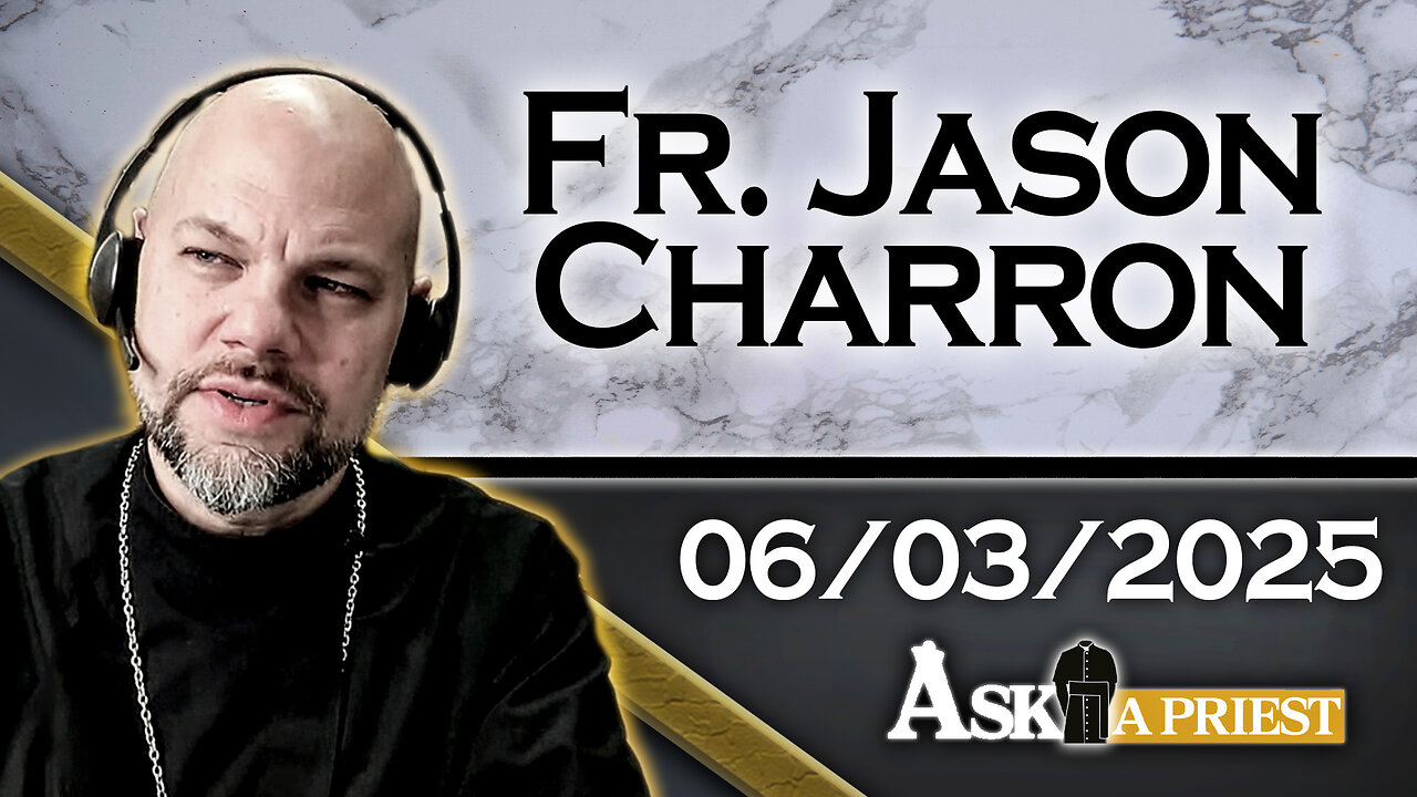 AAP with Fr. Jason Charron – 6/3/25 – Are We Living In The End Times?