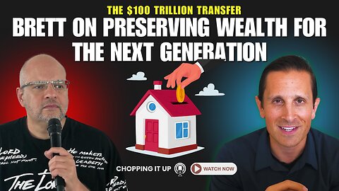 The $100 Trillion Transfer: Brett on Preserving Wealth for the Next Generation