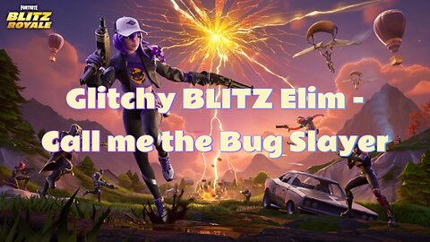 Just pulled off a Glitchy BLITZ Elim—call me the Bug Slayer because even the game couldn't stop me!