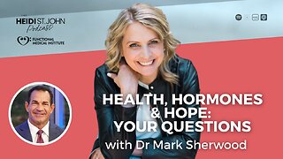 Health, Hormones & Hope: Your Questions with Dr. Mark Sherwood
