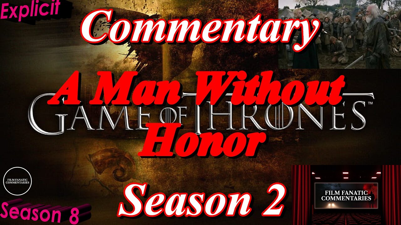 Game of Thrones (2012) A Man Without Honor - TV Fanatic Commentary - Season 8