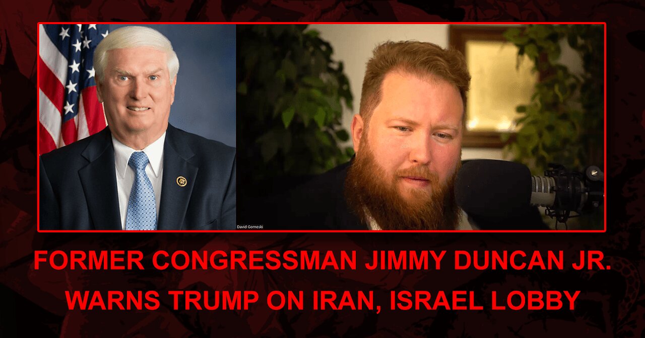 Former Congressman Jimmy Duncan Jr Warns Trump on Iran, Israel Lobby