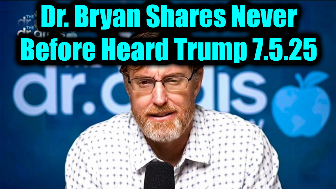 Dr. Bryan Ardis Exposing Shocking 7.5.25 - Shares Never Before Heard Trump! Get Ready