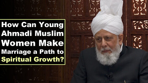 How Can Young Ahmadi Muslim Women Make Marriage a Path to Spiritual Growth?