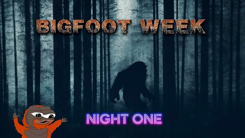 Bigfoot Week Night One