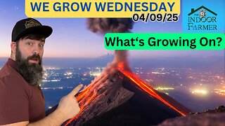 We Grow Wednesday 4.9.25, Volcano Eruption, Tornados, Severe Storms and Terrifs?