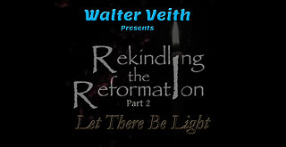 Rekindling the Reformation: 02 ~ Let There Be Light