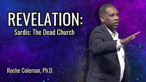 Revelation: Sardis: The Dead Church pt 6 | Roche Coleman, Ph.D.