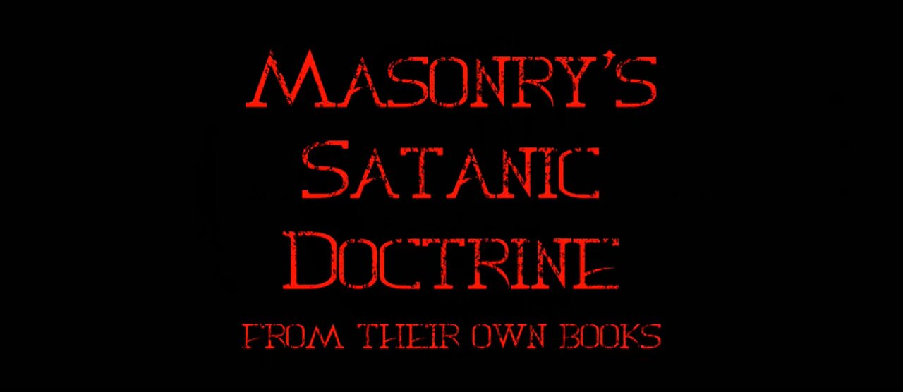 FreeMasonry's Satanic Doctrine (Documentary) In Their Own Words