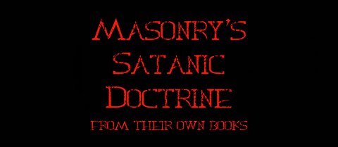 FreeMasonry's Satanic Doctrine (Documentary) In Their Own Words