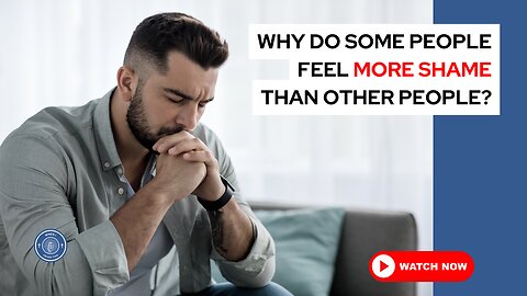 Why do some people feel more shame than other people?
