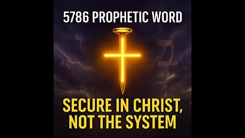 5786 Prophetic Word: Secure in Christ, Not the System (2025–2026 Foresight Key)