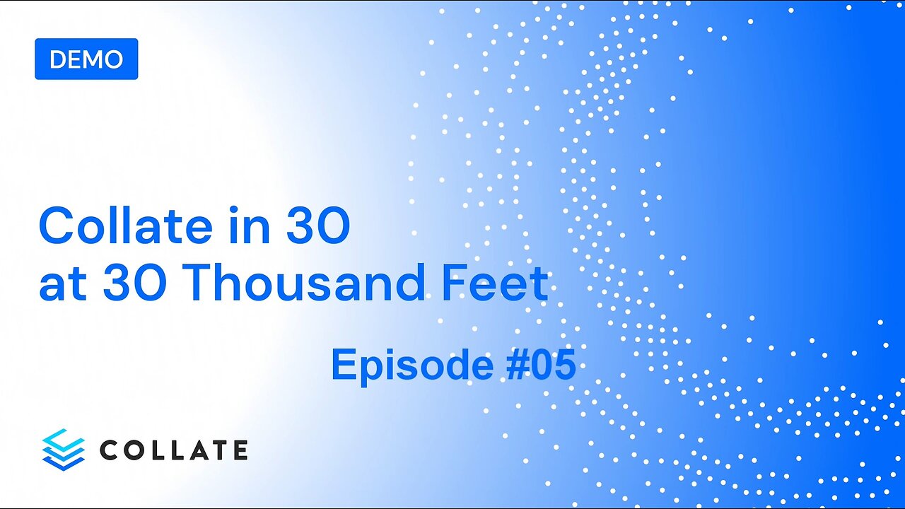 Collate in 30 at 30 Thousand Feet: Episode #05 -Data Governance that Scales Without Slowing You Down