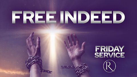 FREE INDEED • Friday Service