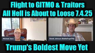 Michael Jaco, Juan O Savin & Derek Johnson HUGE 7.4.25: Flight to GITMO & Traitors - All Hell is About to Loose