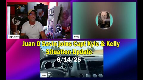 Juan O Savin joins Capt Kyle & Kelly Situation Update 6/14/25
