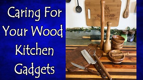 Caring For Your Wood Kitchen Gadgets