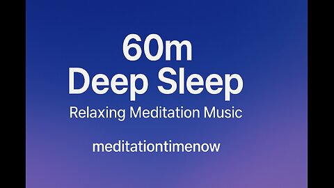 60 Minutes Relaxing Meditation Music — Deep Sleep & Stress Relief