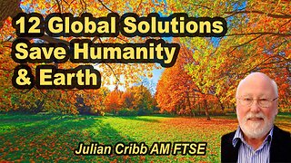 12 Global Solutions to Save Humanity and the Earth – Julian Cribb