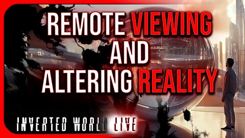 Remote Viewing and Altering Reality
