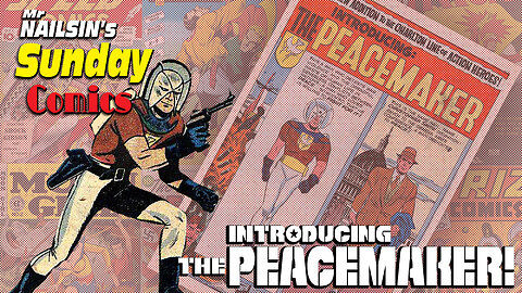 Mr Nailsin's Sunday Comics: Introducing Peacemaker!