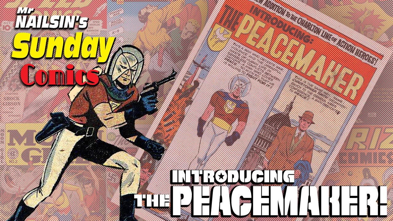 Mr Nailsin's Sunday Comics: Introducing Peacemaker!