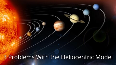 3 Problems With the Heliocentric Model