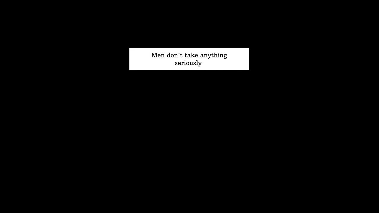 man don't take anything seriously