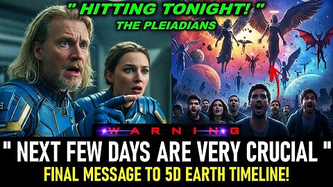 Pleiadian Final Message- NEXT FEW DAYS ARE VERY CRUCIAL! Prepare Yourself 5D Earth timeline