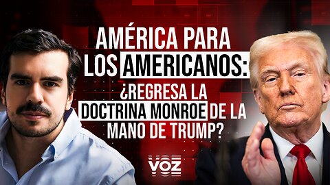 América para los americanos: ¿Regresa la Doctrina Monroe de la mano de Trump? - Episodio 13