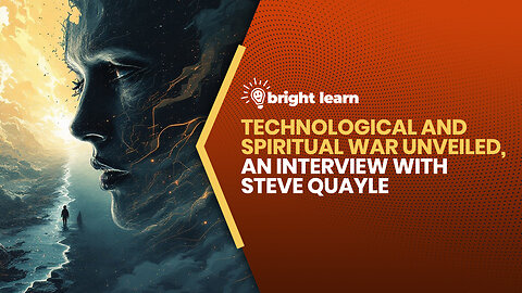 BrightLearn - Technological and Spiritual War Unveiled, an interview with Steve Quayle