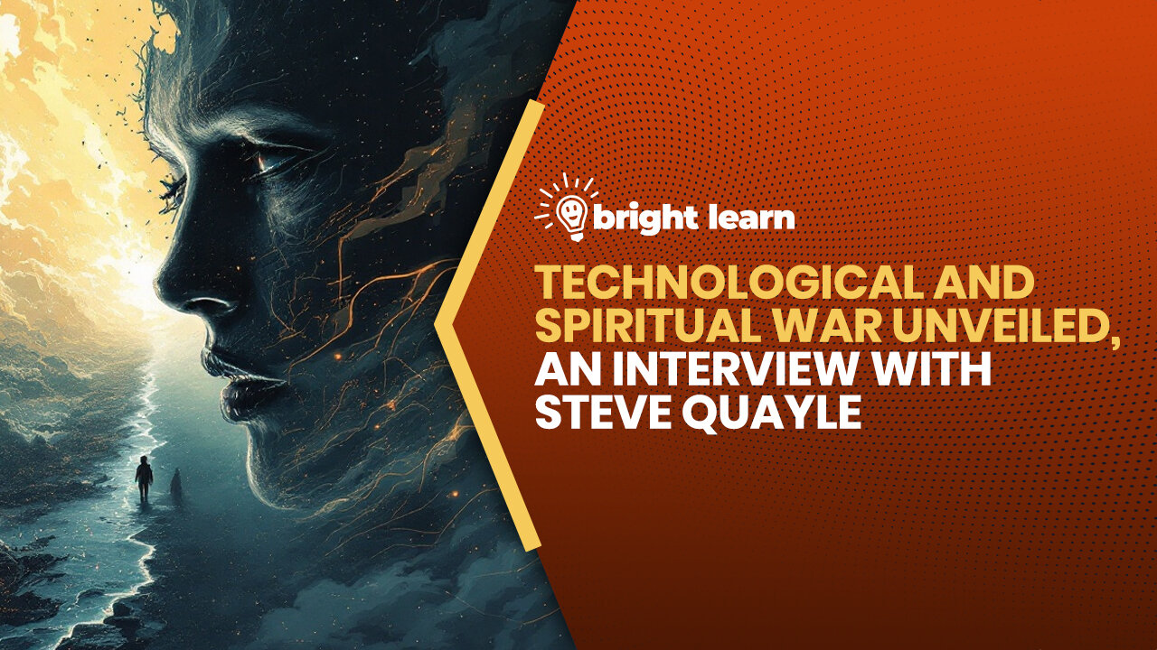 BrightLearn - Technological and Spiritual War Unveiled, an interview with Steve Quayle