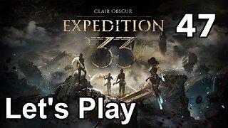 Let’s Play | Clair Obscur Expedition 33 - Part 47