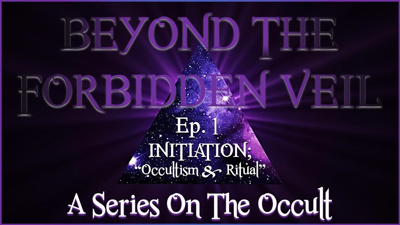 Beyond The Forbidden Veil | Ep.01 | Initiation: Occultism & Ritual