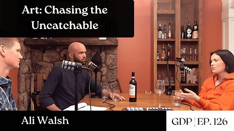 Art: Chasing the Uncatchable - Ali Walsh | The GDP | Ep. 126