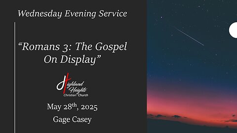 Wednesday Evening Service - "Romans 3: The Gospel On Display"