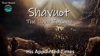 Shavuot - The Light To Come | Spring Appointed Times 2025