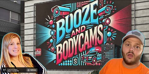 BOOZE And BODYCAM