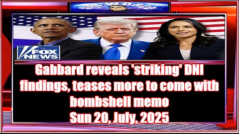 Gabbard reveals 'striking' DNI findings, teases more to come with bombshell memo