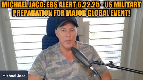 Michael Jaco: EBS Alert 6.22.25 - US Military Preparation for Major Global Event!