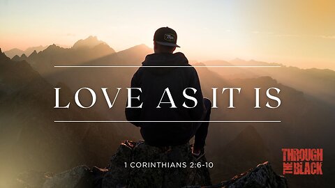 One day we'll see love as it is