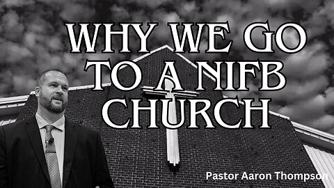 Why We Go To A NIFB Church || Pastor Aaron Thompson