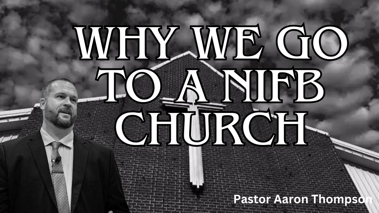 Why We Go To A NIFB Church || Pastor Aaron Thompson