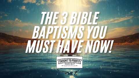 The 3 Bible Baptisms You Must Have NOW! 